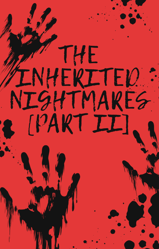 The Inherited Nightmares: Part II